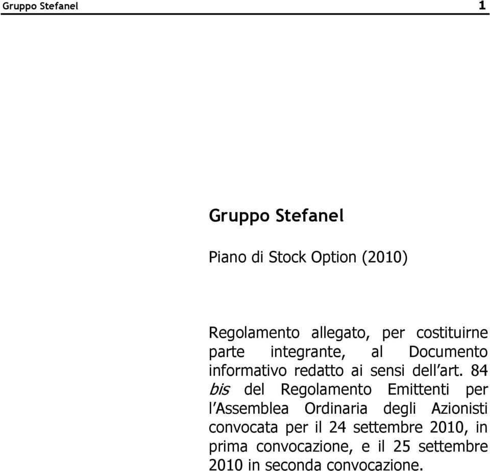 84 bis del Regolamento Emittenti per l Assemblea Ordinaria degli Azionisti convocata