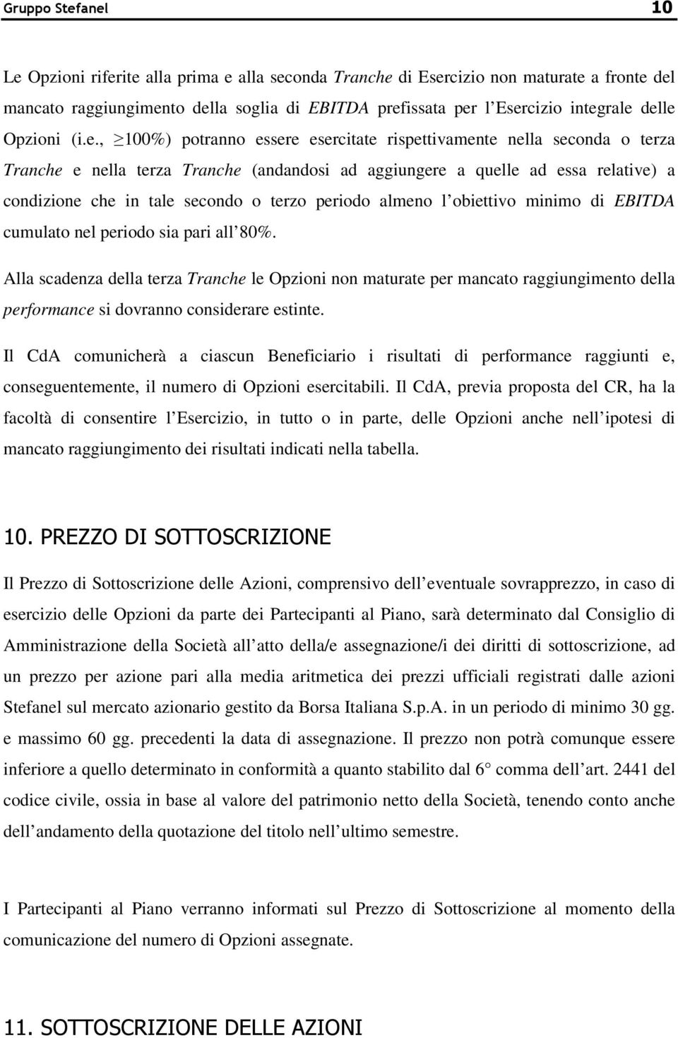 secondo o terzo periodo almeno l obiettivo minimo di EBITDA cumulato nel periodo sia pari all 80%.