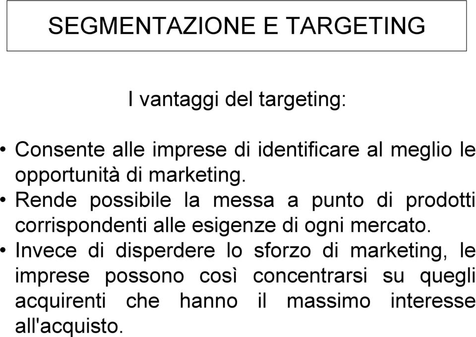 Rende possibile la messa a punto di prodotti corrispondenti alle esigenze di ogni mercato.