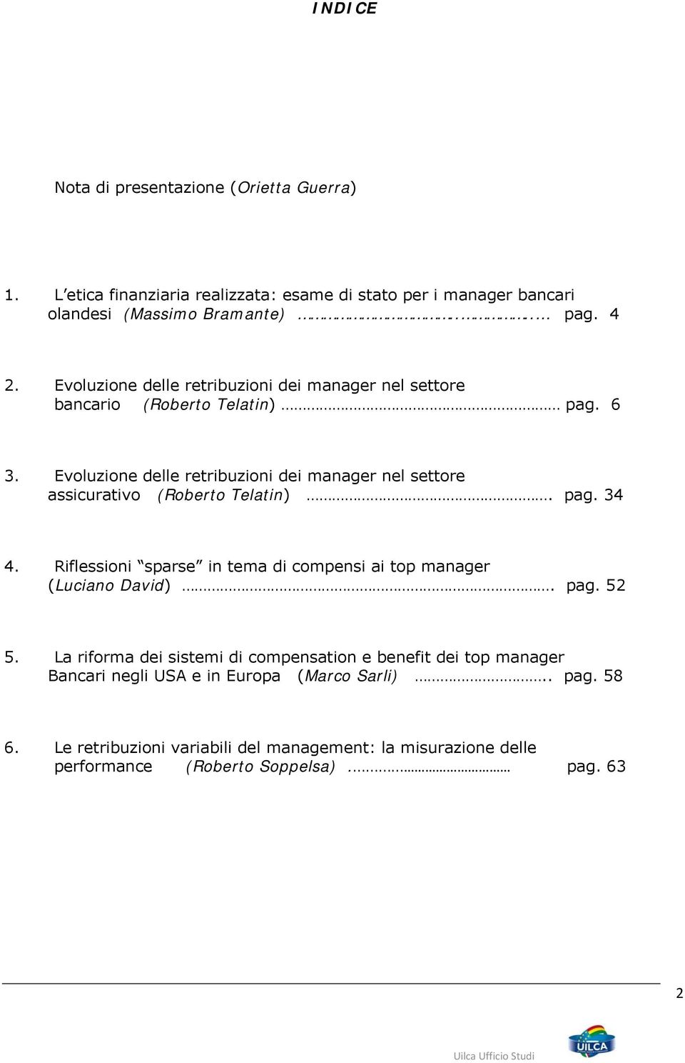 Evoluzione delle retribuzioni dei manager nel settore assicurativo (Roberto Telatin). pag. 34 4.