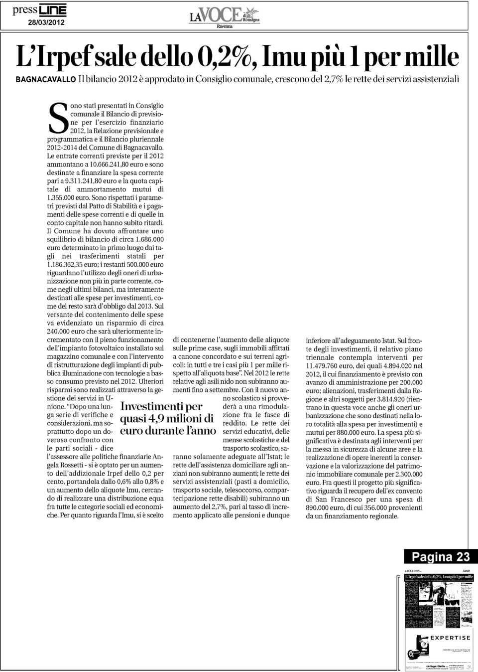 Le entrate correnti previste per il 2012 ammontano a 10.666.241,80 euro e sono destinate a finanziare la spesa corrente pari a 9.311.241,80 euro e la quota capitale di ammortamento mutui di 1.355.