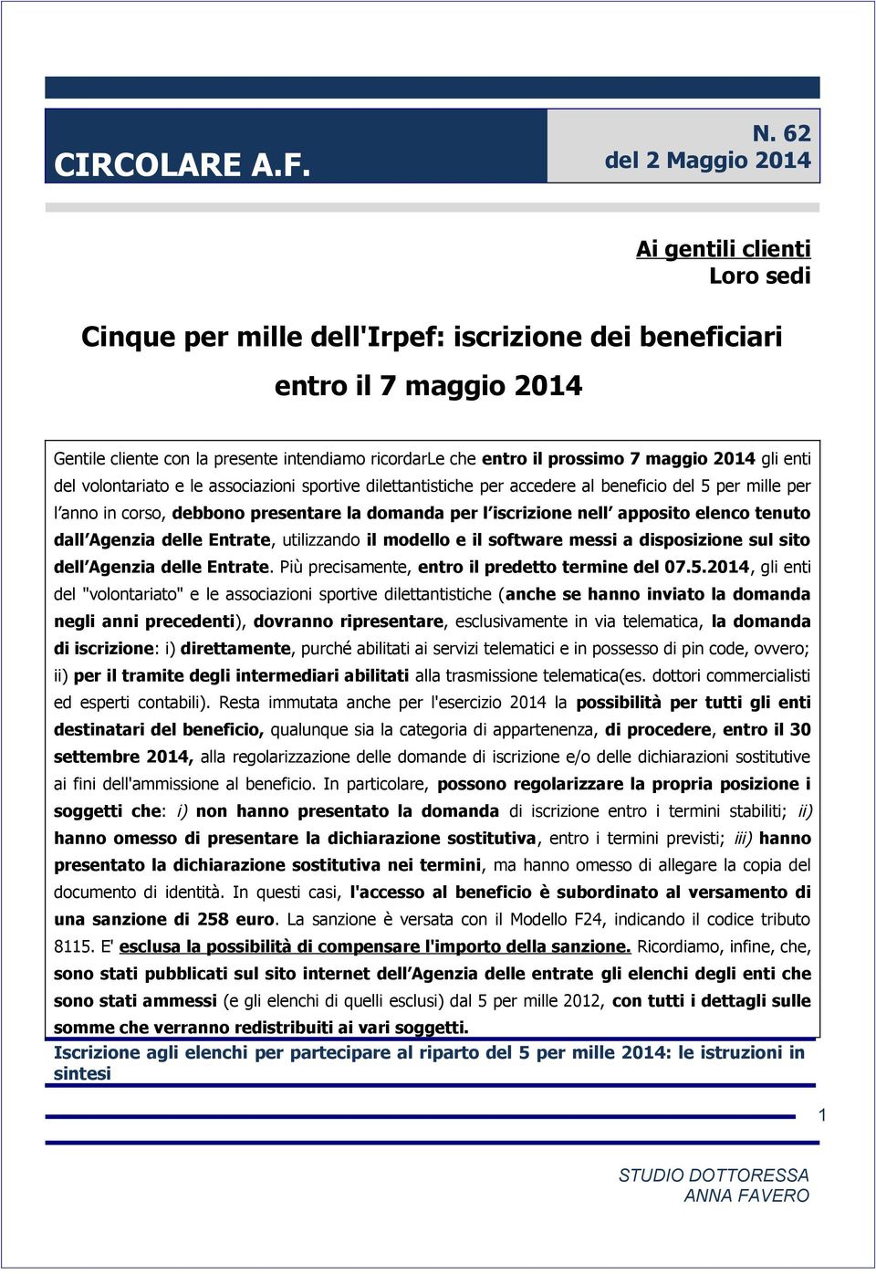 prossimo 7 maggio 2014 gli enti del volontariato e le associazioni sportive dilettantistiche per accedere al beneficio del 5 per mille per l anno in corso, debbono presentare la domanda per l