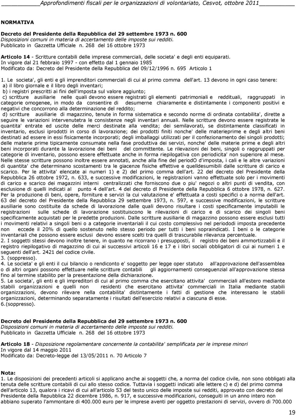 In vigore dal 21 febbraio 1997 - con effetto dal 1 gennaio 1985 Modificato da: Decreto del Presidente della Repubblica del 09/12/1996 n. 695 Articolo 1 1.