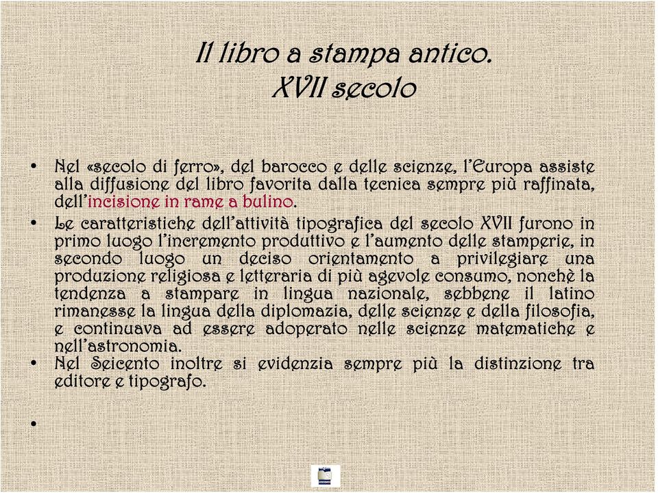 Le caratteristiche dell attività tipografica del secolo XVII furono in primo luogo l incremento produttivo e l aumento delle stamperie, in secondo luogo un deciso orientamento a privilegiare