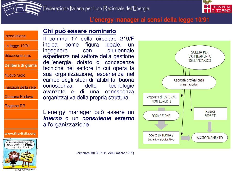 organizzazione, esperienza nel campo degli studi di fattibilità, buona conoscenza delle tecnologie avanzate e di una conoscenza