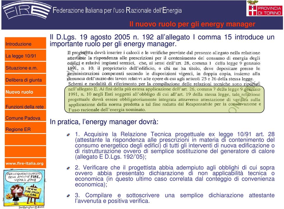 28 (attestante la rispondenza alle prescrizioni in materia di contenimento del consumo energetico degli edifici) di tutti gli interventi di nuova edificazione o di ristrutturazione ovvero di semplice