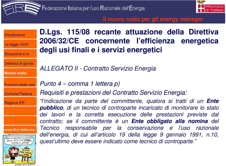 lettera p) Requisiti e prestazioni del Contratto Servizio Energia: l indicazione da parte del committente, qualora si tratti di un Ente pubblico, di un tecnico di controparte incaricato di