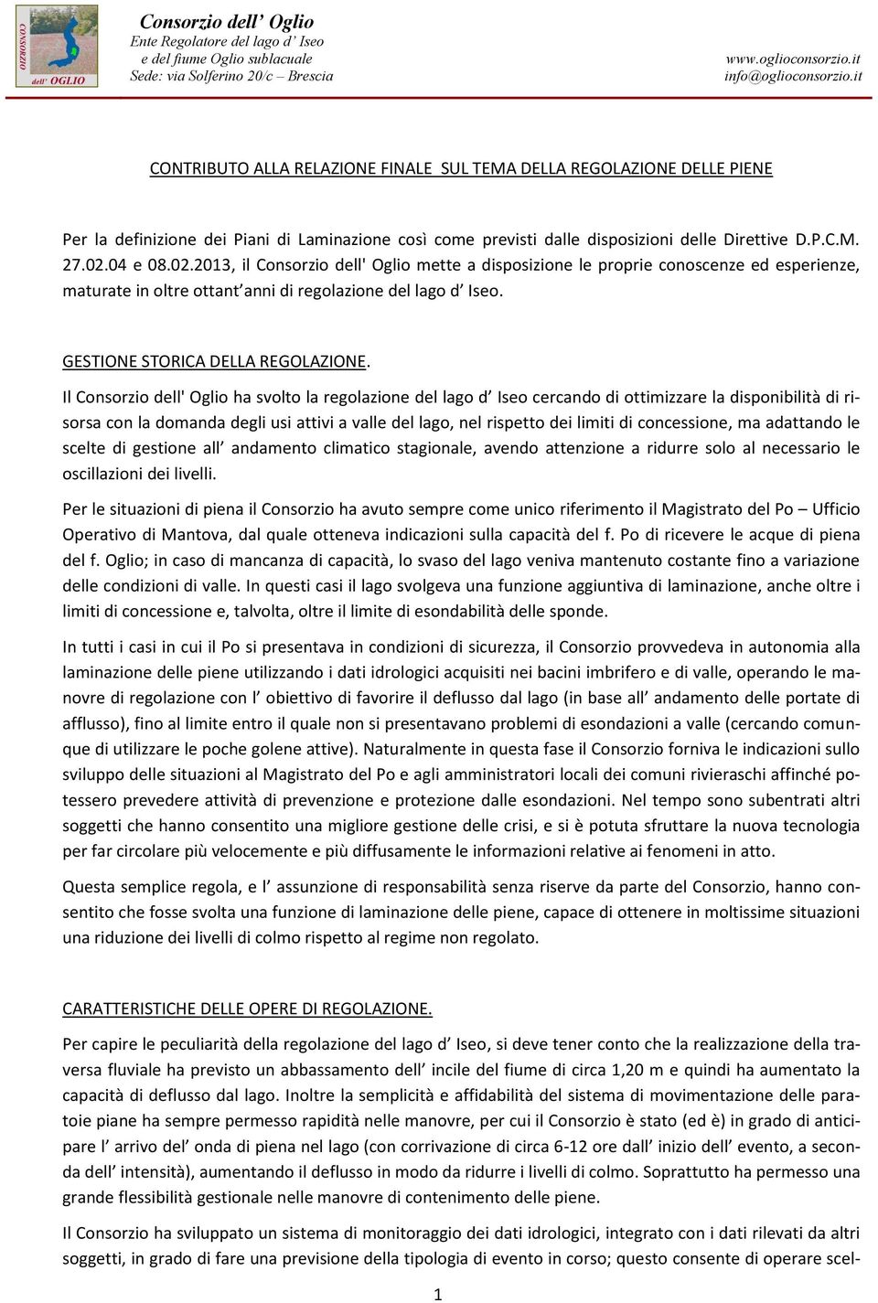 04 e 08.02.2013, il Consorzio dell' Oglio mette a disposizione le proprie conoscenze ed esperienze, maturate in oltre ottant anni di regolazione del lago d Iseo. GESTIONE STORICA DELLA REGOLAZIONE.