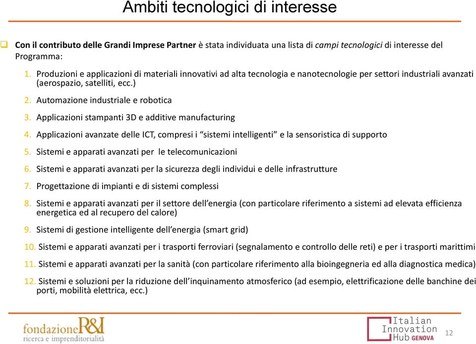 Applicazioni stampanti 3D e additive manufacturing 4. Applicazioni avanzate delle ICT, compresi i sistemi intelligenti e la sensoristica di supporto 5.