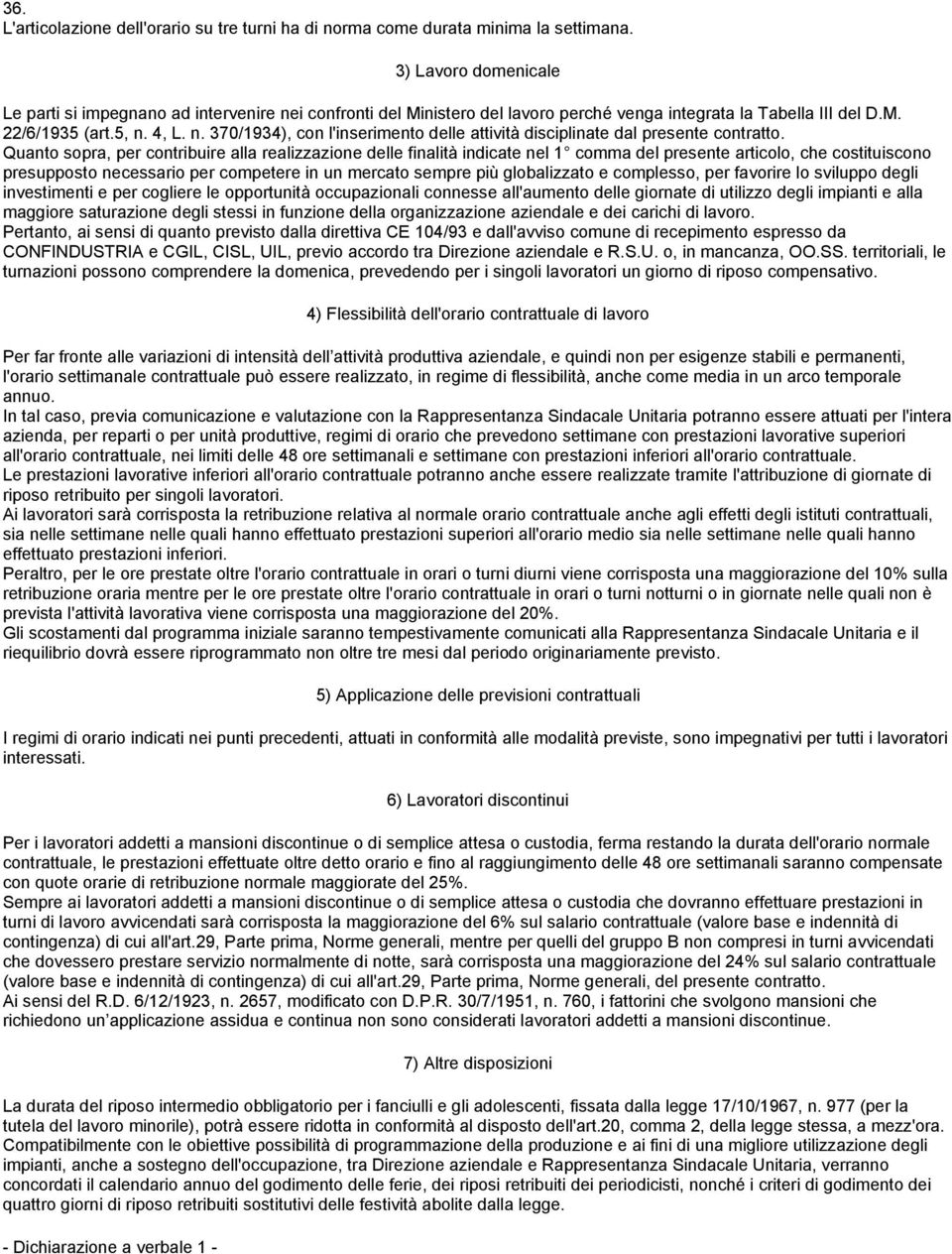 Quanto sopra, per contribuire alla realizzazione delle finalità indicate nel 1 comma del presente articolo, che costituiscono presupposto necessario per competere in un mercato sempre più