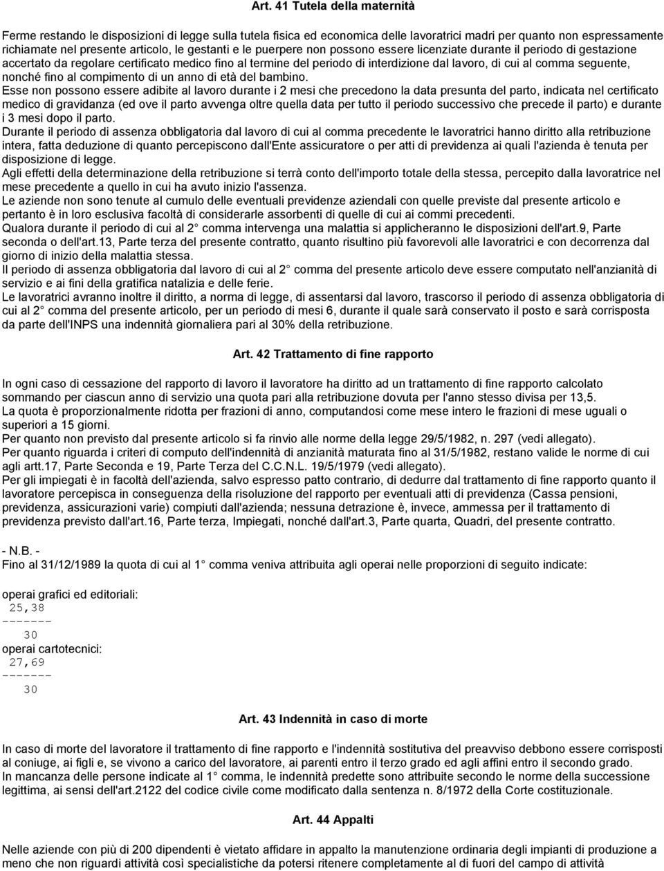 seguente, nonché fino al compimento di un anno di età del bambino.