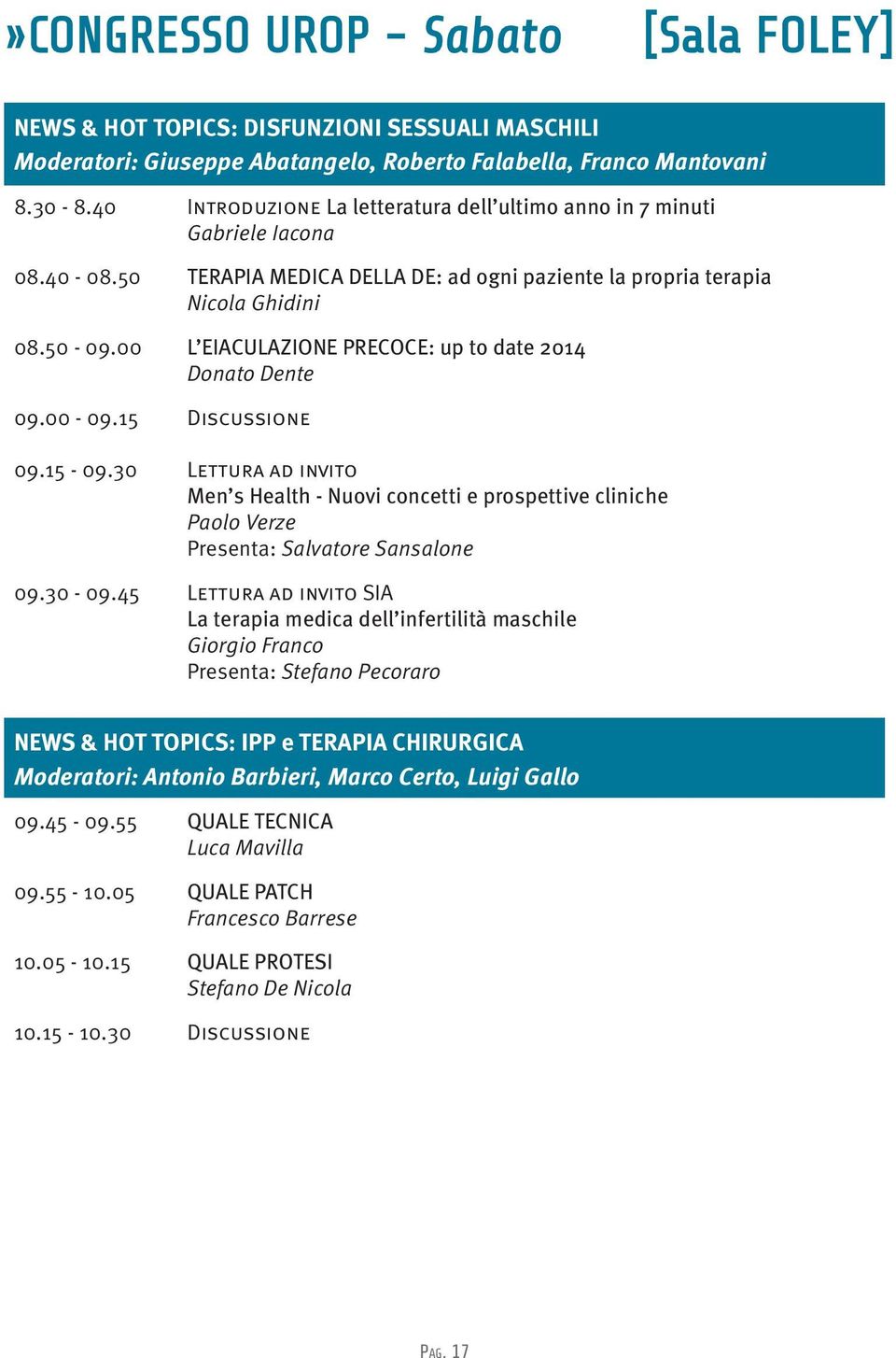 00 L EIACULAZIONE PRECOCE: up to date 2014 Donato Dente 09.00-09.15 Discussione 09.15-09.