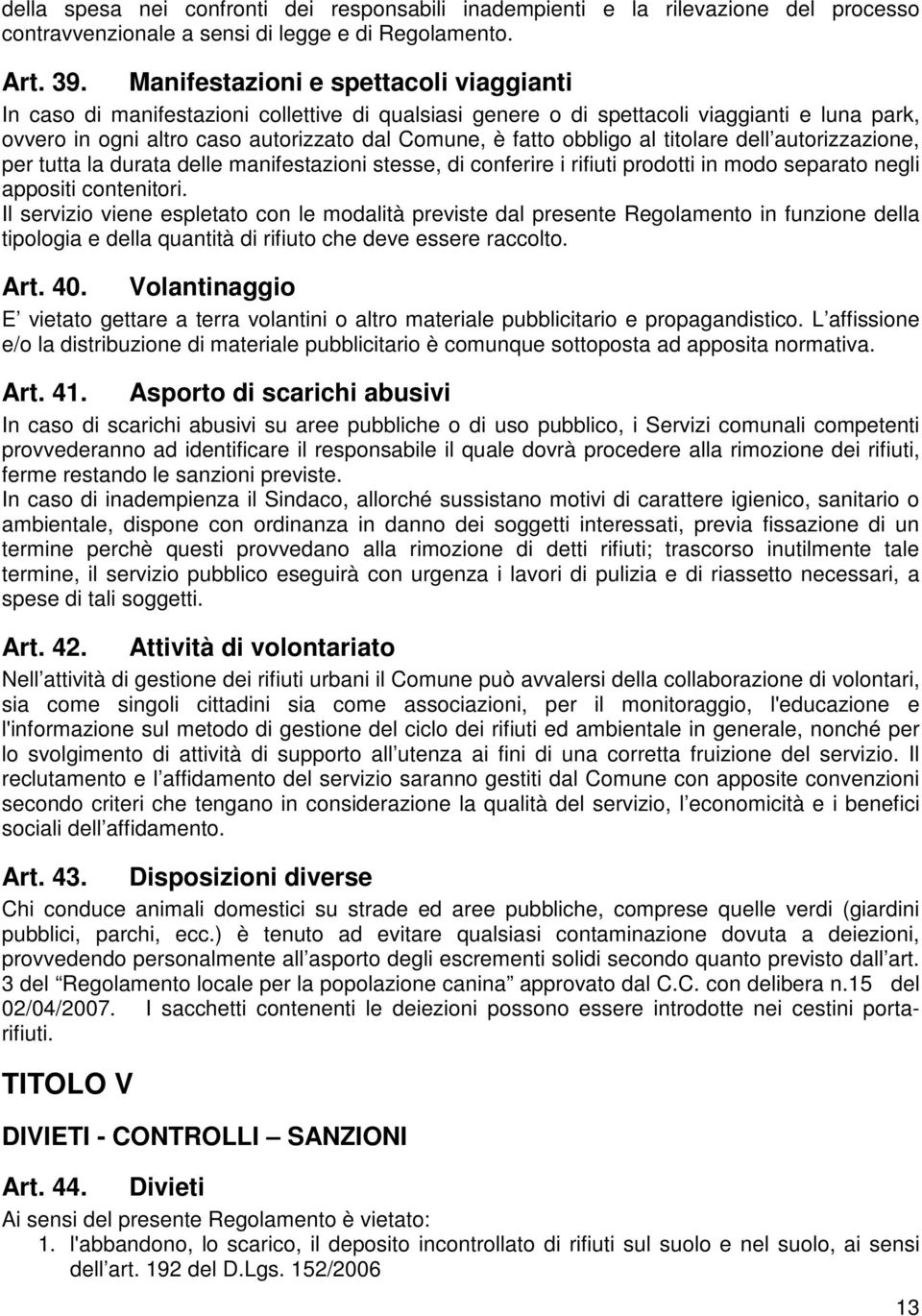 obbligo al titolare dell autorizzazione, per tutta la durata delle manifestazioni stesse, di conferire i rifiuti prodotti in modo separato negli appositi contenitori.