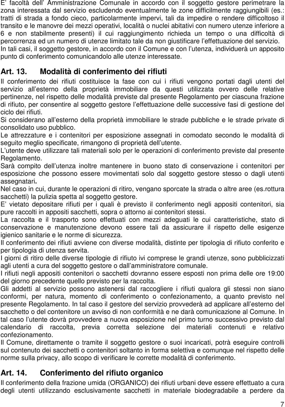 inferiore a 6 e non stabilmente presenti) il cui raggiungimento richieda un tempo o una difficoltà di percorrenza ed un numero di utenze limitato tale da non giustificare l effettuazione del servizio.