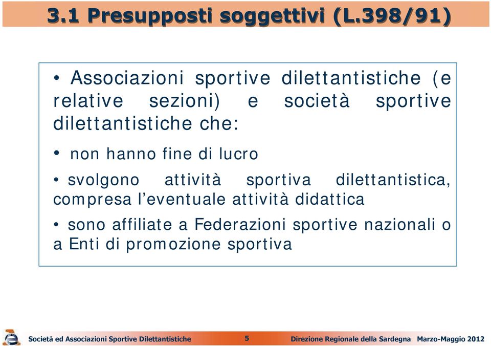 dilettantistiche che: non hanno fine di lucro svolgono attività sportiva dilettantistica,