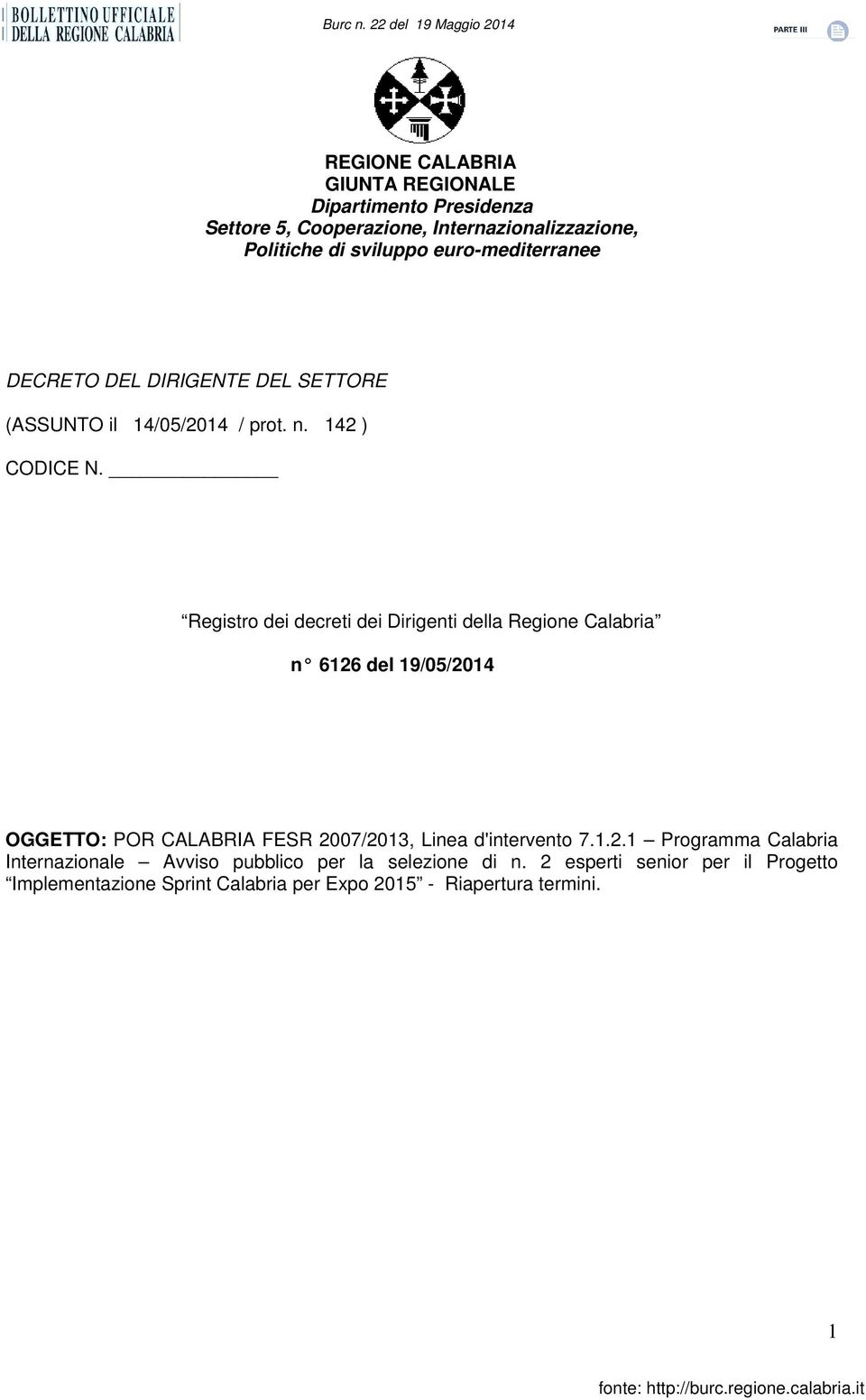 Registro dei decreti dei Dirigenti della Regione Calabria n 6126 del 19/05/2014 OGGETTO: POR CALABRIA FESR 2007/2013, Linea d'intervento