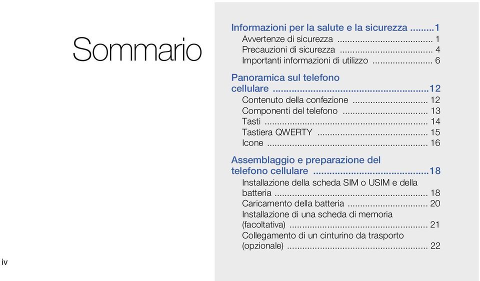 .. 13 Tasti... 14 Tastiera QWERTY... 15 Icone... 16 Assemblaggio e preparazione del telefono cellulare.