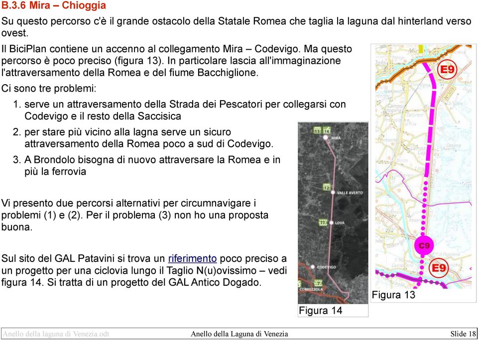 serve un attraversamento della Strada dei Pescatori per collegarsi con Codevigo e il resto della Saccisica 2.