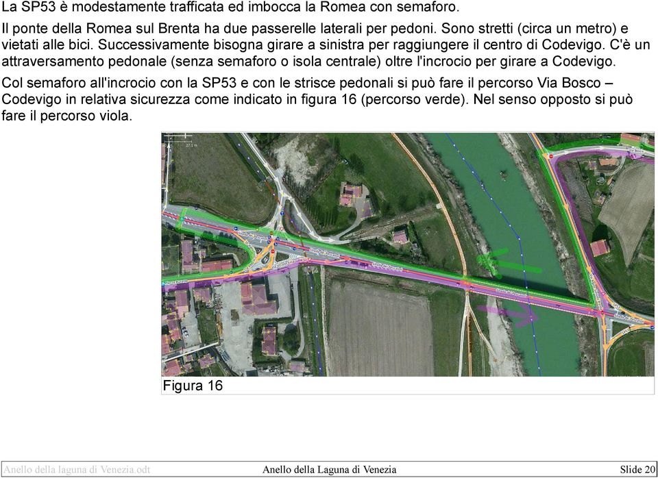 C'è un attraversamento pedonale (senza semaforo o isola centrale) oltre l'incrocio per girare a Codevigo.