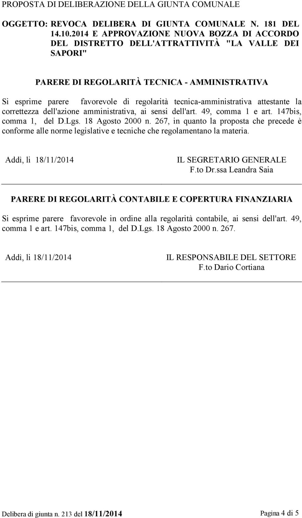 tecnica-amministrativa attestante la correttezza dell'azione amministrativa, ai sensi dell'art. 49, comma 1 e art. 147bis, comma 1, del D.Lgs. 18 Agosto 2000 n.