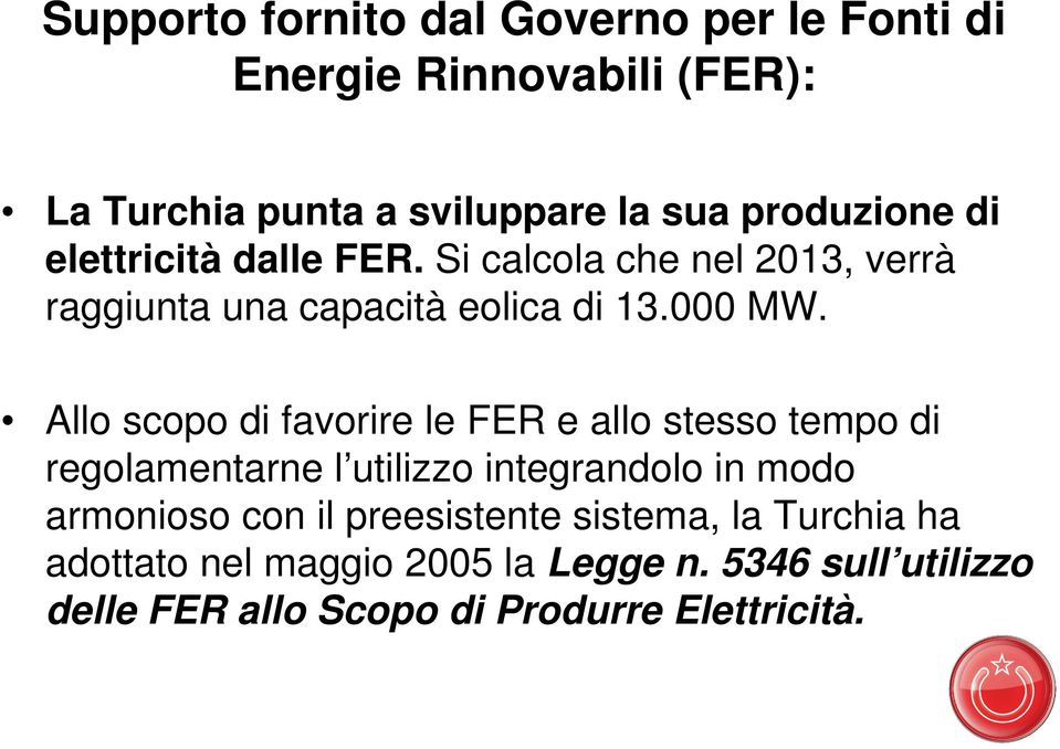 Allo scopo di favorire le FER e allo stesso tempo di regolamentarne l utilizzo integrandolo in modo armonioso con il