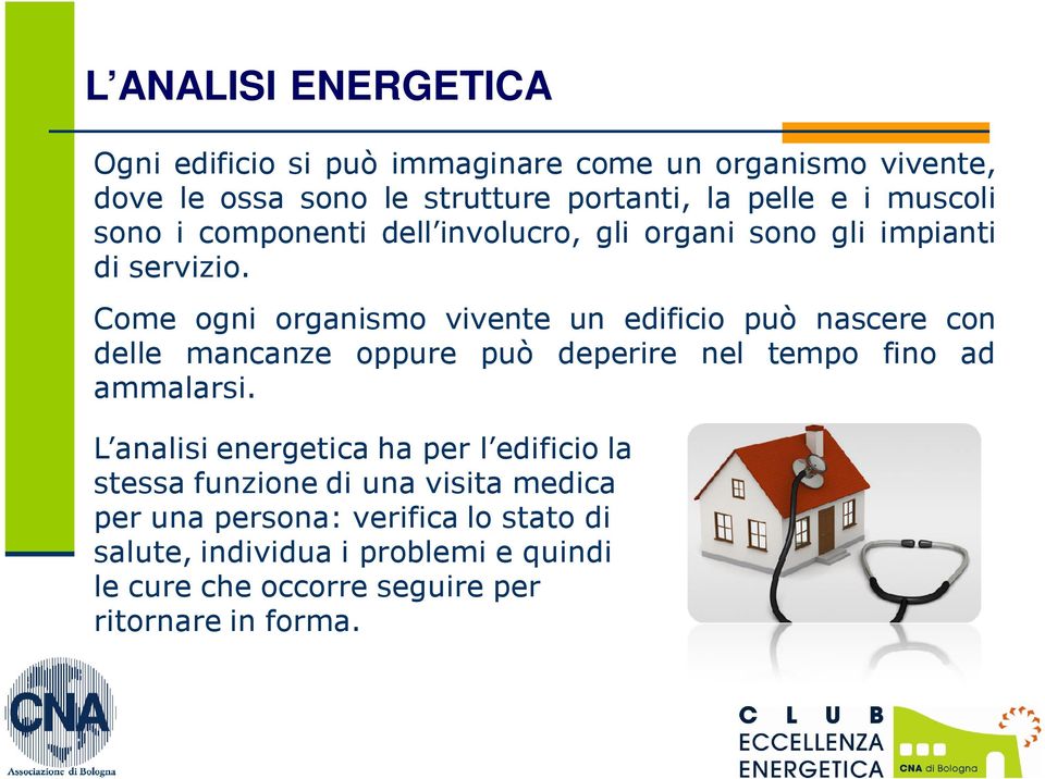 Come ogni organismo vivente un edificio può nascere con delle mancanze oppure può deperire nel tempo fino ad ammalarsi.