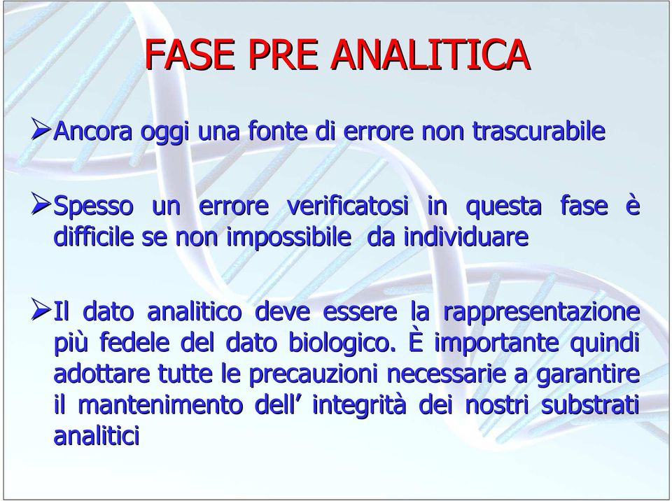 deve essere la rappresentazione più fedele del dato biologico.