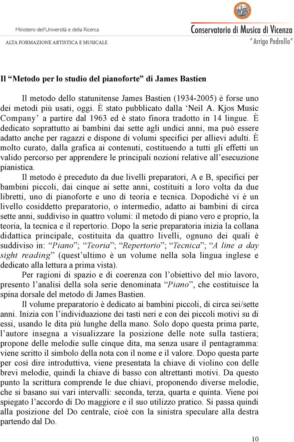 È dedicato soprattutto ai bambini dai sette agli undici anni, ma può essere adatto anche per ragazzi e dispone di volumi specifici per allievi adulti.