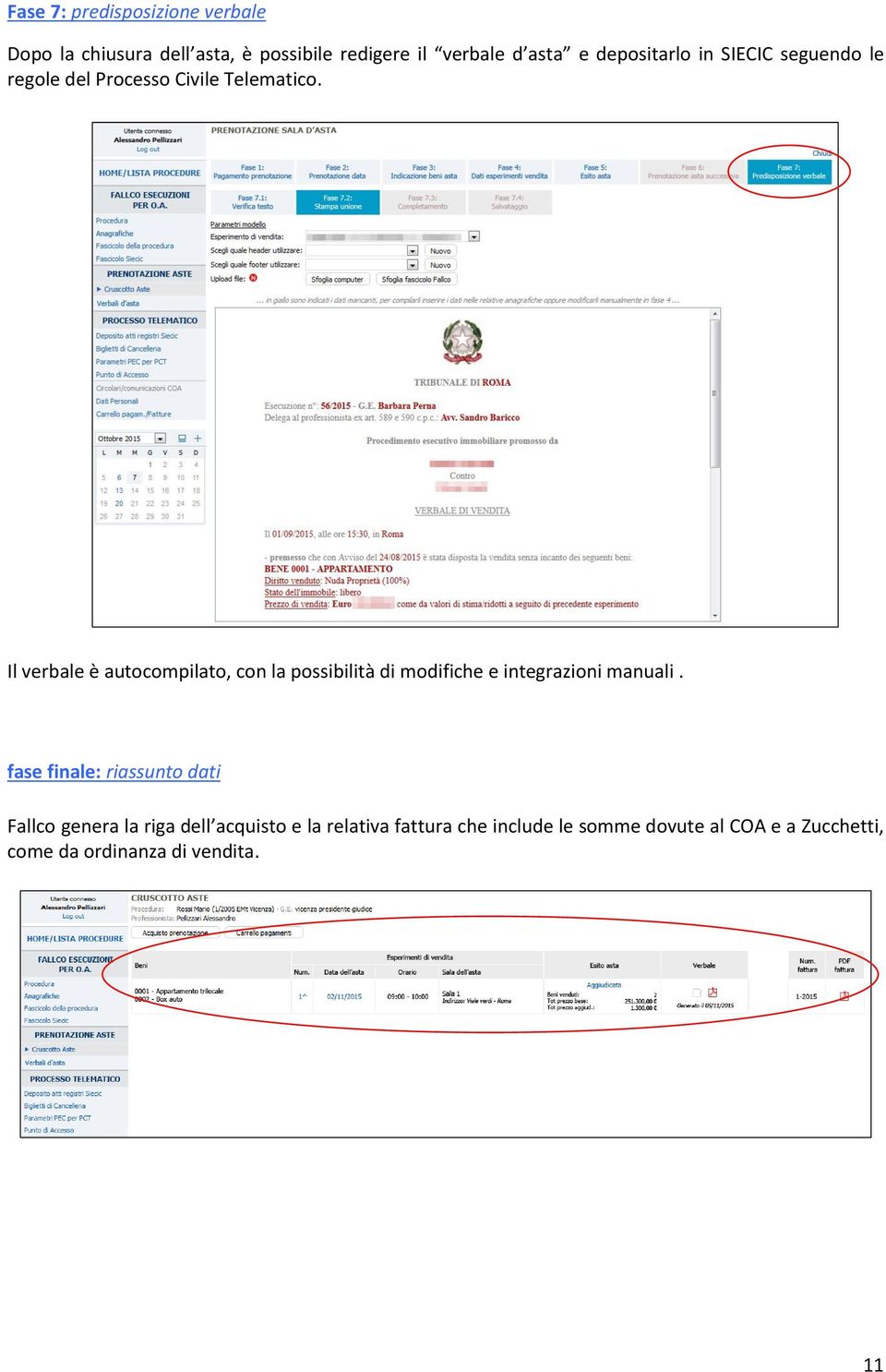 Il verbale è autocompilato, con la possibilità di modifiche e integrazioni manuali.