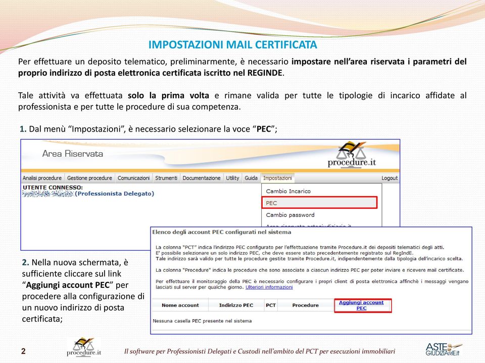 Tale attività va effettuata solo la prima volta e rimane valida per tutte le tipologie di incarico affidate al professionista e per tutte le procedure