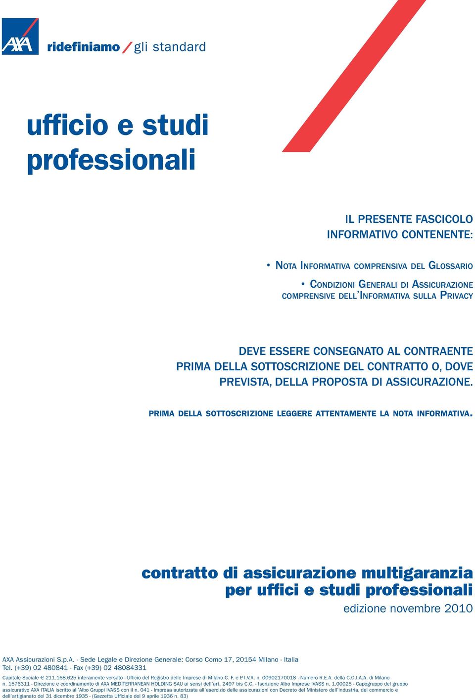 contratto di assicurazione multigaranzia per uffici e studi professionali edizione novembre 2010 AXA Assicurazioni S.p.A. - Sede Legale e Direzione Generale: Corso Como 17, 20154 Milano - Italia Tel.