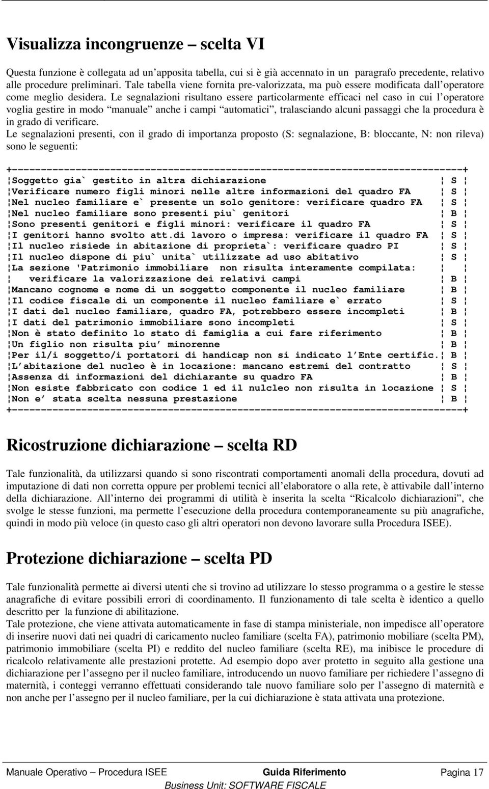 Le segnalazioni risultano essere particolarmente efficaci nel caso in cui l operatore voglia gestire in modo manuale anche i campi automatici, tralasciando alcuni passaggi che la procedura è in grado