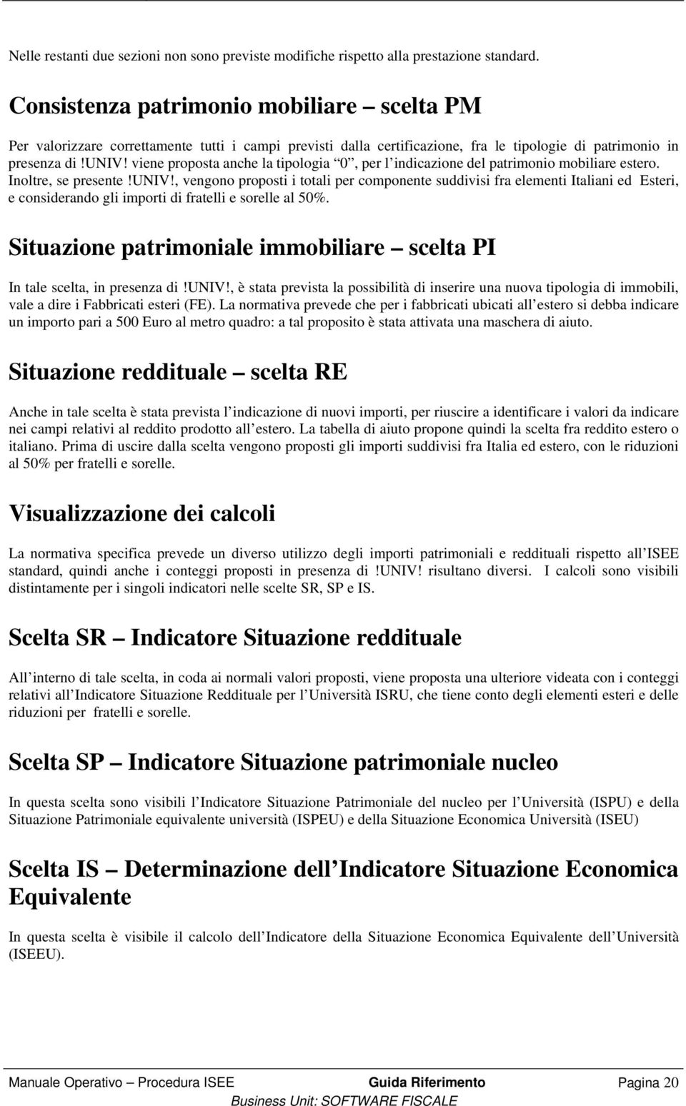 viene proposta anche la tipologia 0, per l indicazione del patrimonio mobiliare estero. Inoltre, se presente!univ!