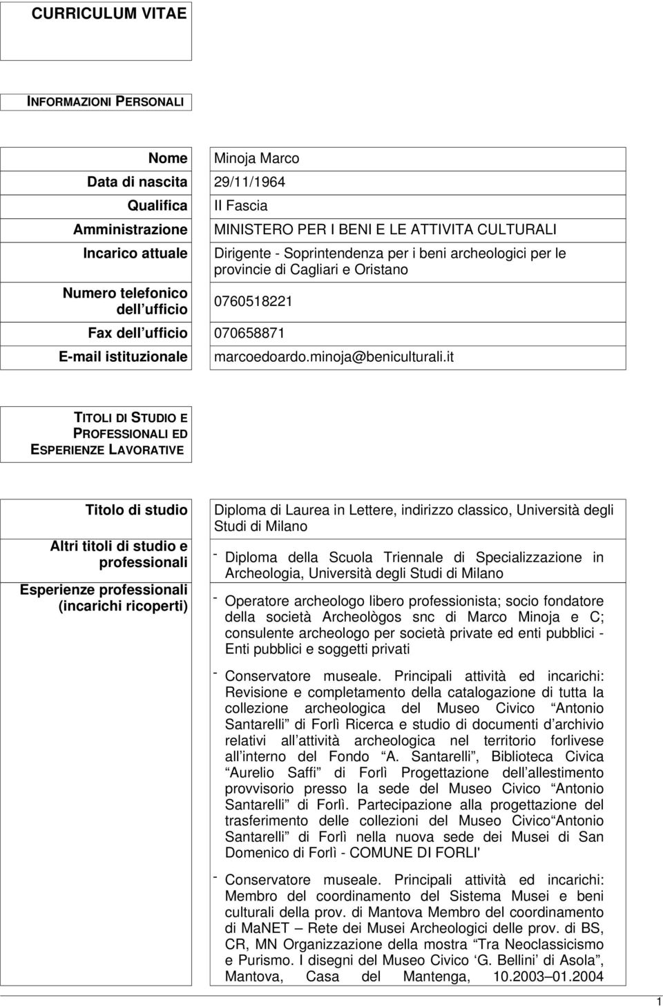 it TITOLI DI STUDIO E PROFESSIONALI ED ESPERIENZE LAVORATIVE Titolo di studio Altri titoli di studio e professionali Esperienze professionali (incarichi ricoperti) Diploma di Laurea in Lettere,