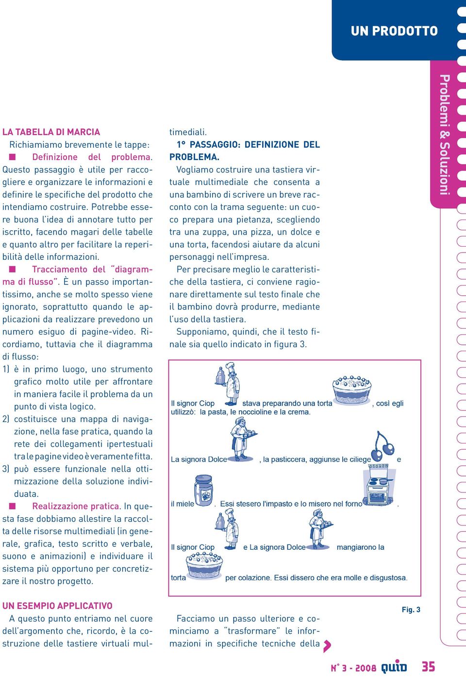 Potrebbe essere buona l idea di annotare tutto per iscritto, facendo magari delle tabelle e quanto altro per facilitare la reperibilità delle informazioni. Tracciamento del diagramma di flusso.