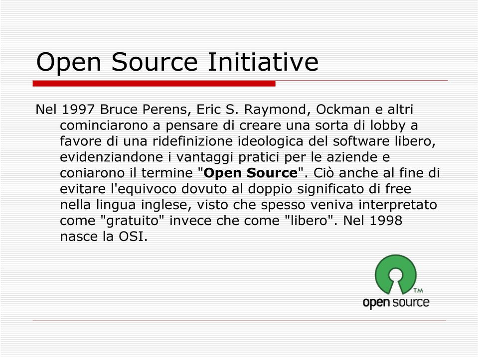 del software libero, evidenziandone i vantaggi pratici per le aziende e coniarono il termine "Open Source".