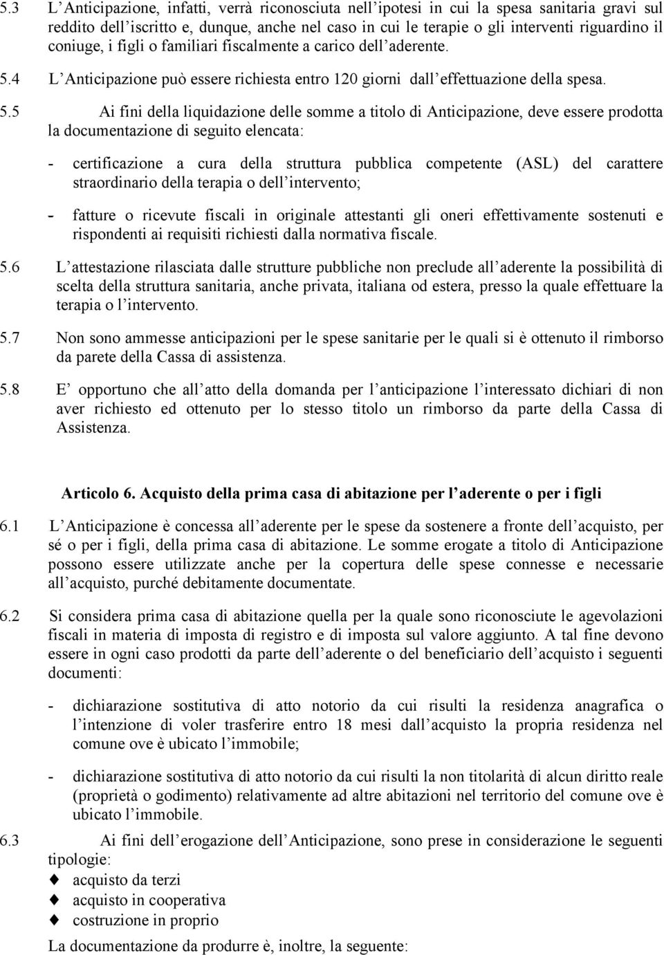 4 L Anticipazione può essere richiesta entro 120 giorni dall effettuazione della spesa. 5.