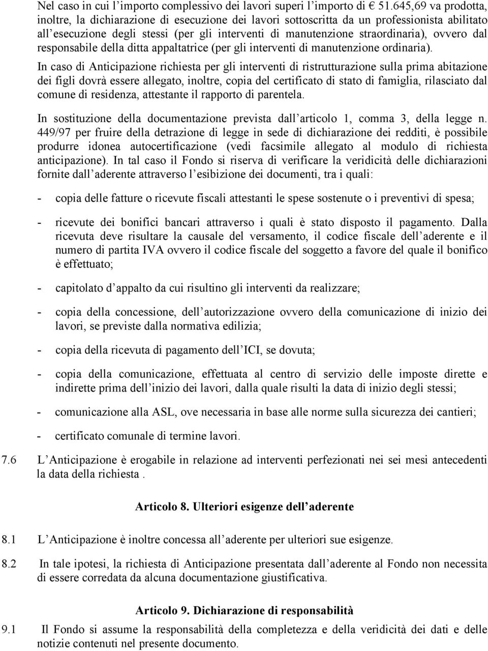 ovvero dal responsabile della ditta appaltatrice (per gli interventi di manutenzione ordinaria).