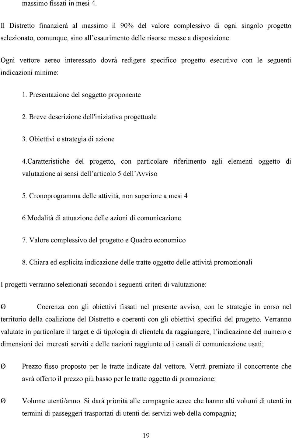 Breve descrizione dell'iniziativa progettuale 3. Obiettivi e strategia di azione 4.