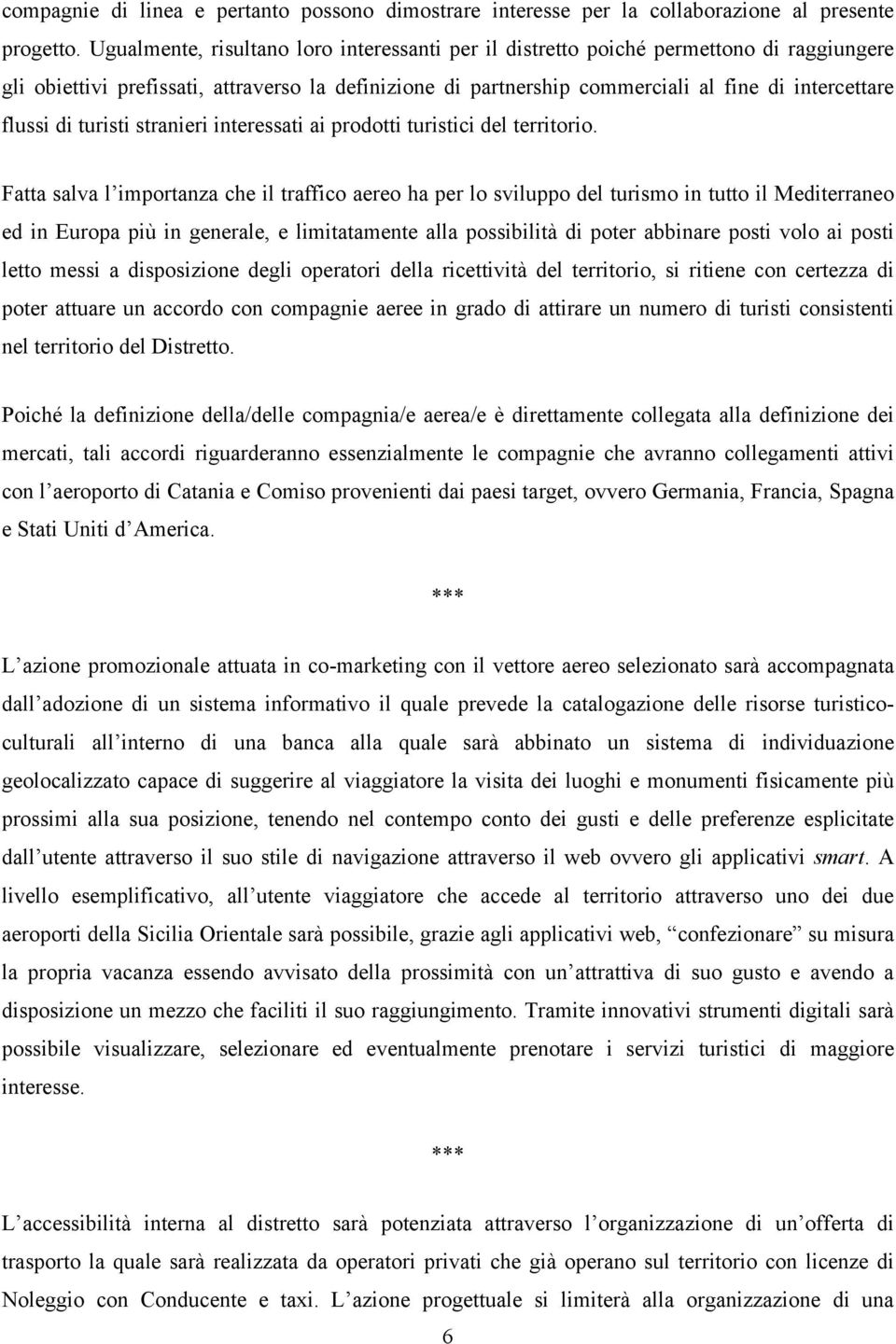 di turisti stranieri interessati ai prodotti turistici del territorio.