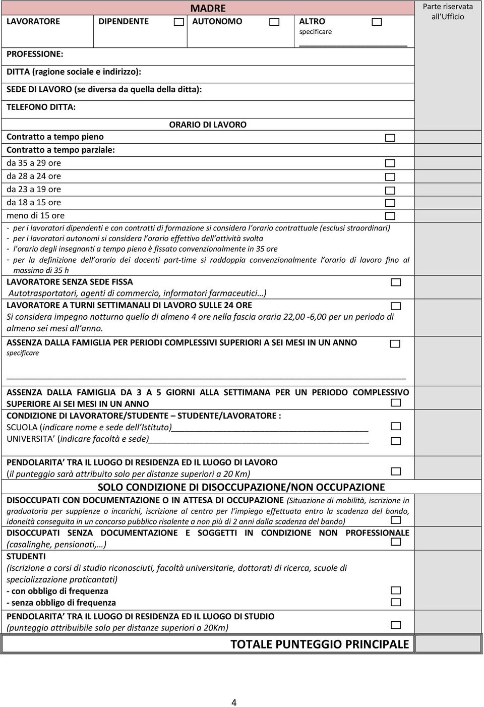 contrattuale (esclusi straordinari) - per i lavoratori autonomi si considera l orario effettivo dell attività svolta - l orario degli insegnanti a tempo pieno è fissato convenzionalmente in 35 ore -