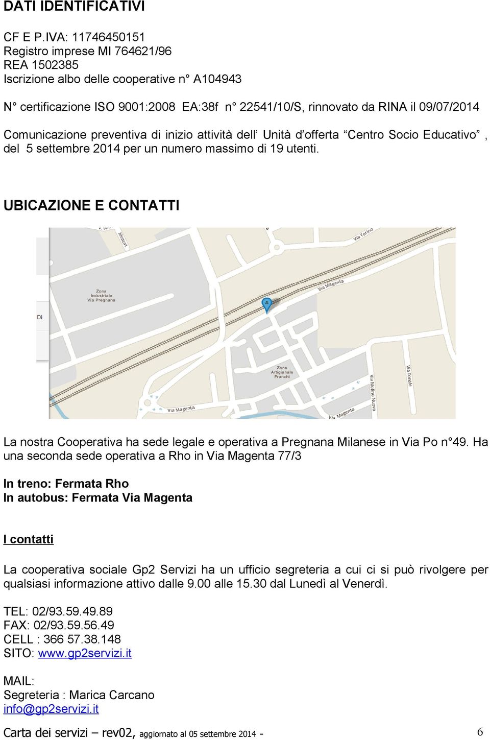 Comunicazione preventiva di inizio attività dell Unità d offerta Centro Socio Educativo, del 5 settembre 2014 per un numero massimo di 19 utenti.