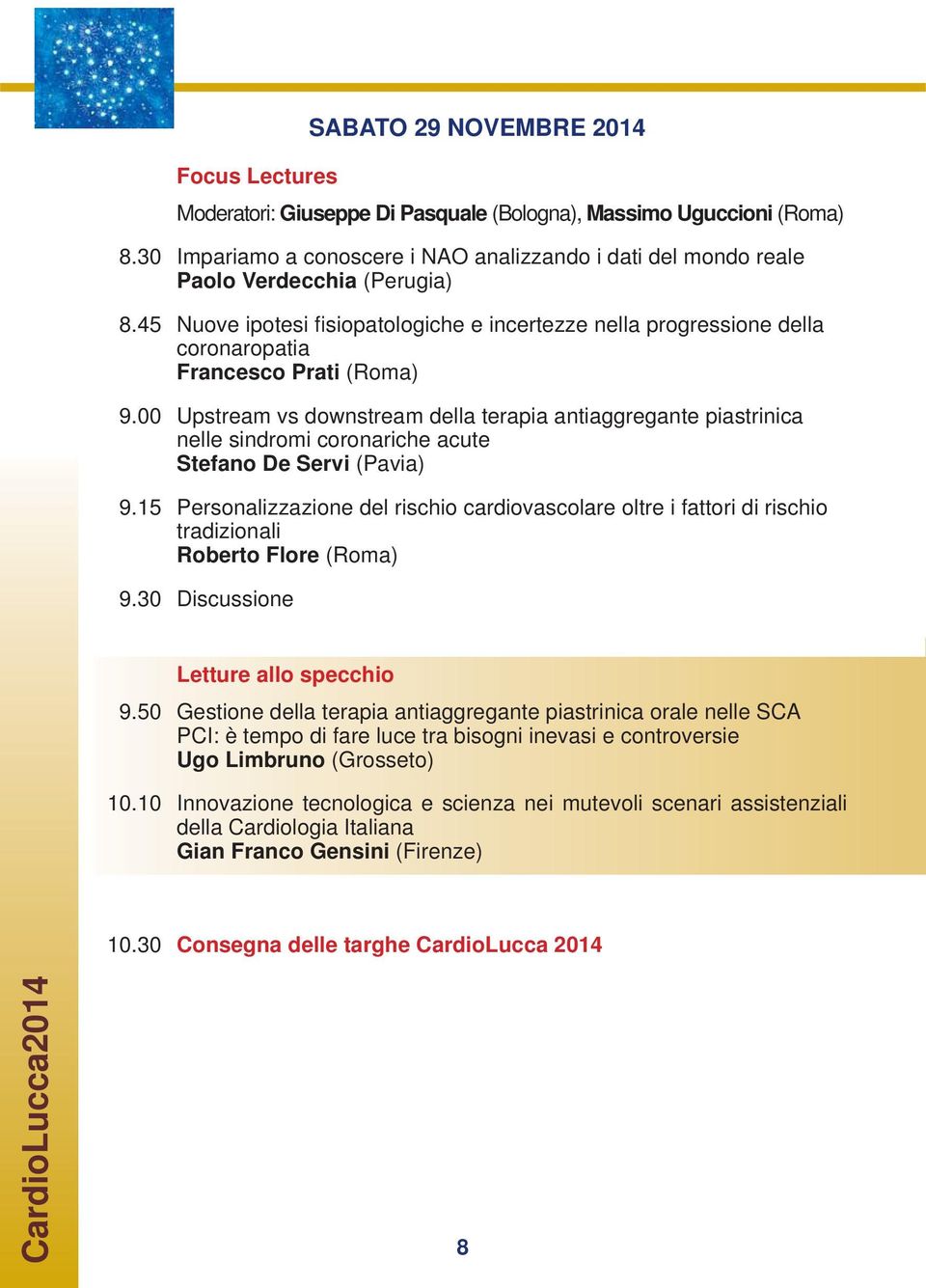 45 Nuove ipotesi fi siopatologiche e incertezze nella progressione della coronaropatia Francesco Prati (Roma) 9.