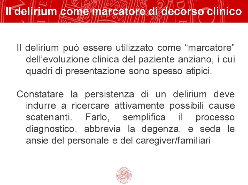 Constatare la persistenza di un delirium deve indurre a ricercare attivamente possibili cause scatenanti.