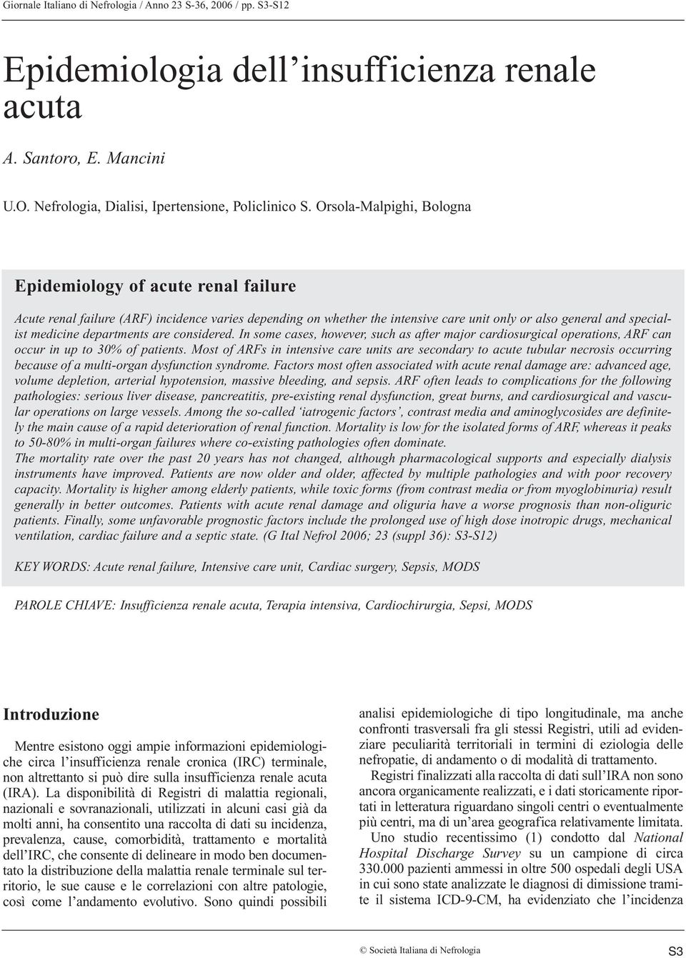 Orsola-Malpighi, Bologna Epidemiology of acute renal failure Acute renal failure (ARF) incidence varies depending on whether the intensive care unit only or also general and specialist medicine