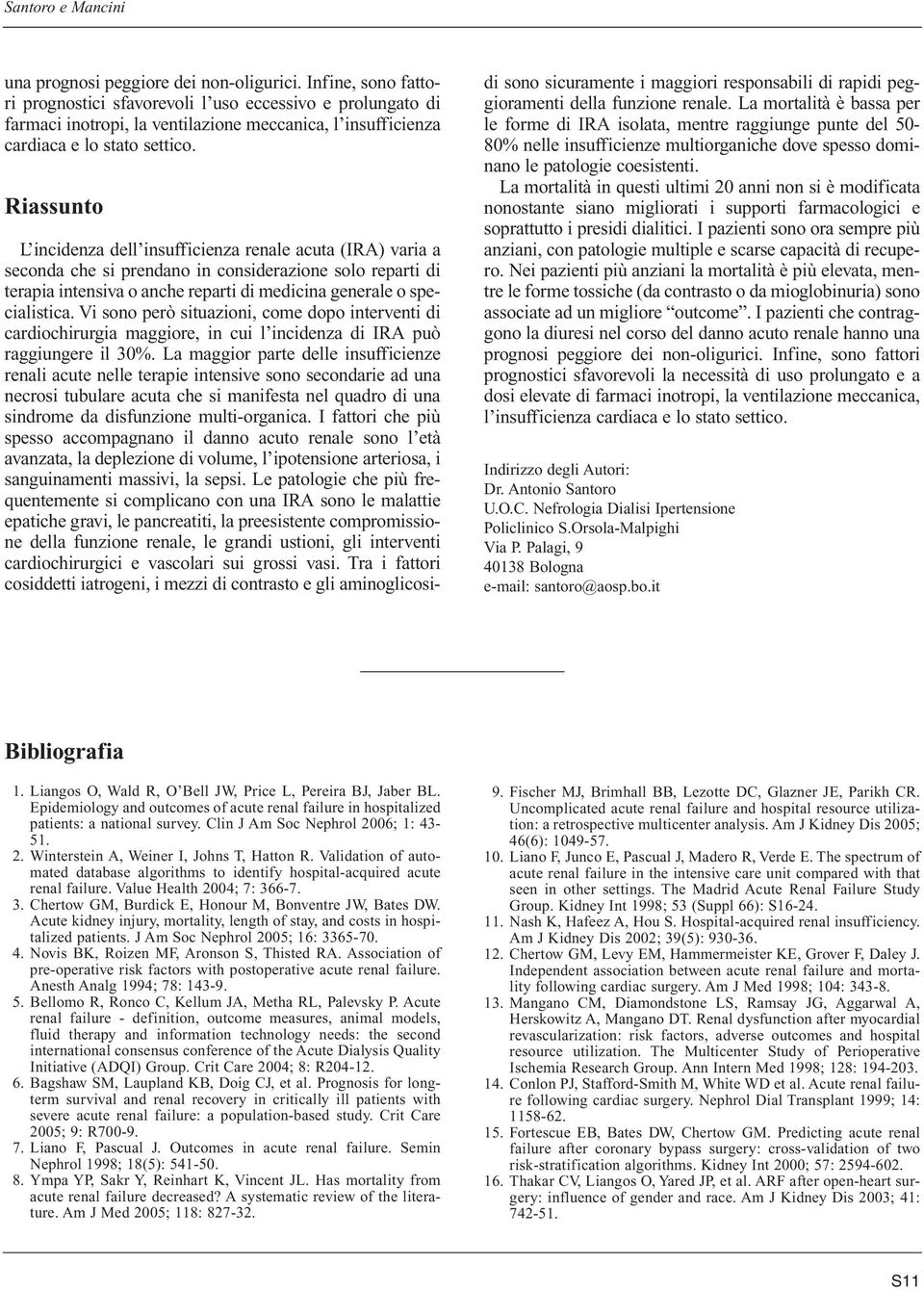 Riassunto L incidenza dell insufficienza renale acuta (IRA) varia a seconda che si prendano in considerazione solo reparti di terapia intensiva o anche reparti di medicina generale o specialistica.