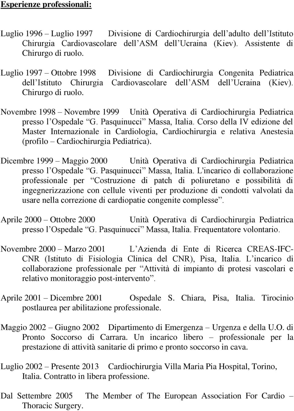 Novembre 1998 Novembre 1999 Unità Operativa di Cardiochirurgia Pediatrica presso l Ospedale G. Pasquinucci Massa, Italia.