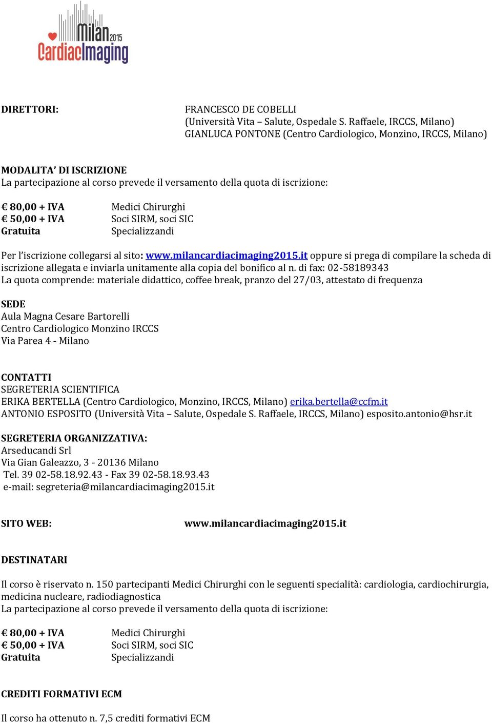 sito: www.milancardiacimaging2015.it oppure si prega di compilare la scheda di iscrizione allegata e inviarla unitamente alla copia del bonifico al n.