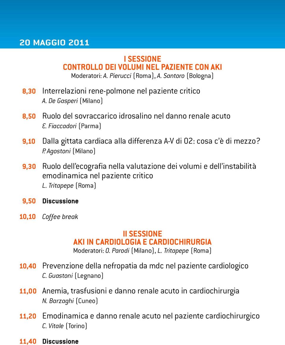 A g o s t o n i (Milano) 9,30 Ruolo dell ecografia nella valutazione dei volumi e dell instabilità emodinamica nel paziente critico L.