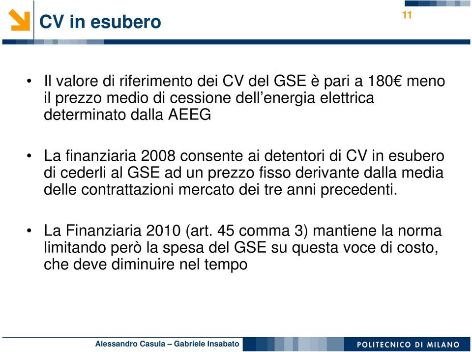 prezzo fisso derivante dalla media delle contrattazioni mercato dei tre anni precedenti. La Finanziaria 2010 (art.